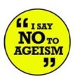 Say NO To Ageism!